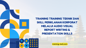 PELATIHAN TRAINING TEKNIK DAN SKILL PERIKLANAN KORPORAT MELALUI AUDIO VISUAL BALI