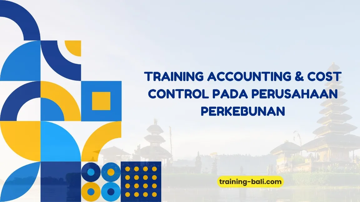 PELATIHAN ACCOUNTING & COST CONTROL PERKEBUNAN BALI