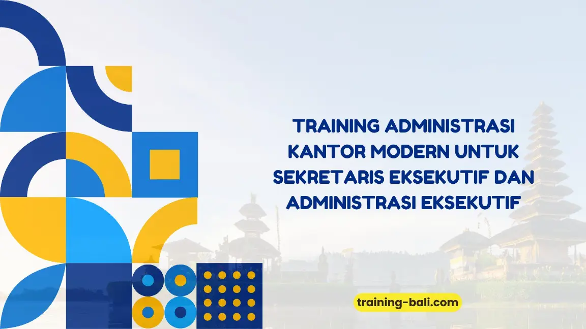 PELATIHAN ADMINISTRASI KANTOR MODERN UNTUK SEKRETARIS EKSEKUTIF DAN ADMINISTRASI EKSEKUTIF JAKARTA
