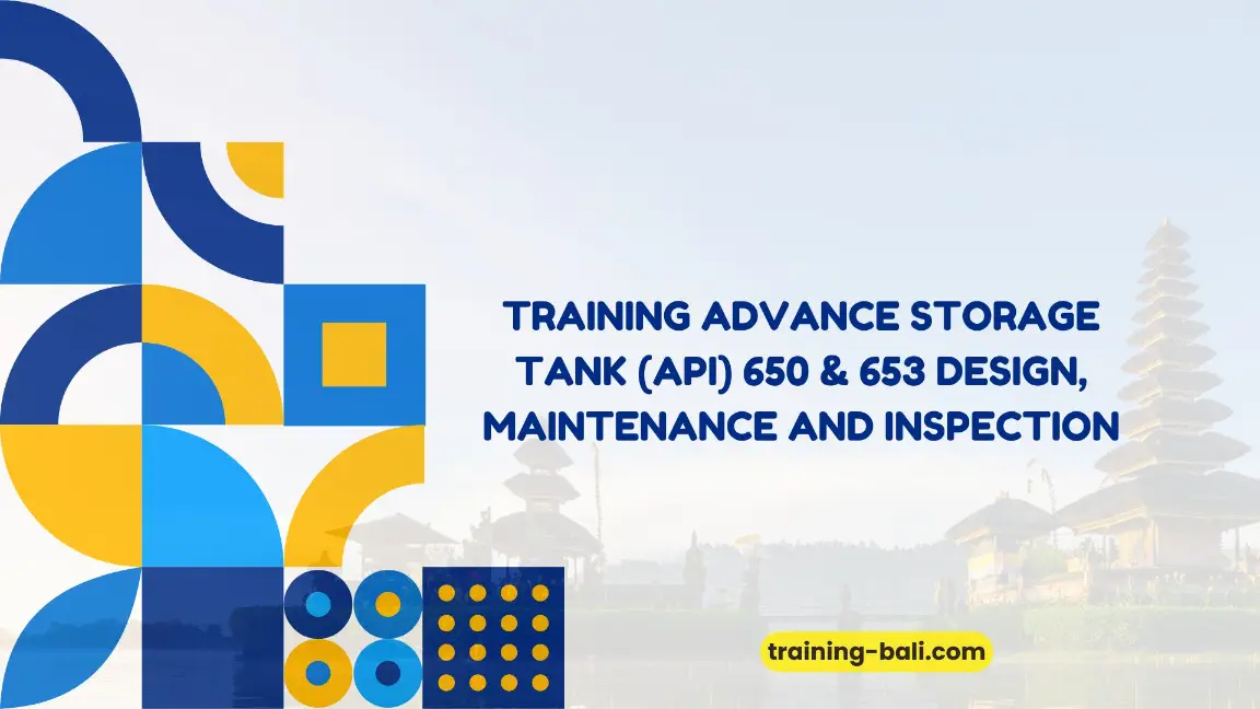 PELATIHAN ADVANCE STORAGE TANK (API) 650 & 653 DESIGN, MAINTENANCE AND INSPECTION BALI