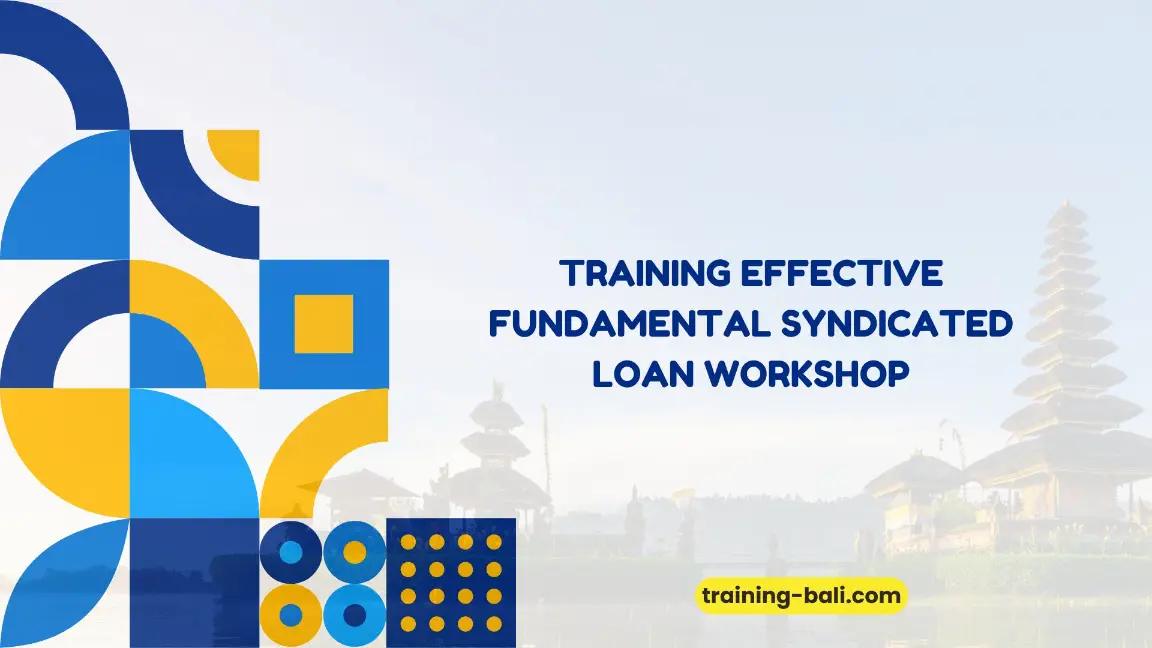 PELATIHAN EFFECTIVE FUNDAMENTAL SYNDICATED LOAN WORKSHOP JAKARTA