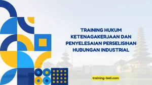 PELATIHAN HUKUM KETENAGAKERJAAN INDUSTRIAL BALI