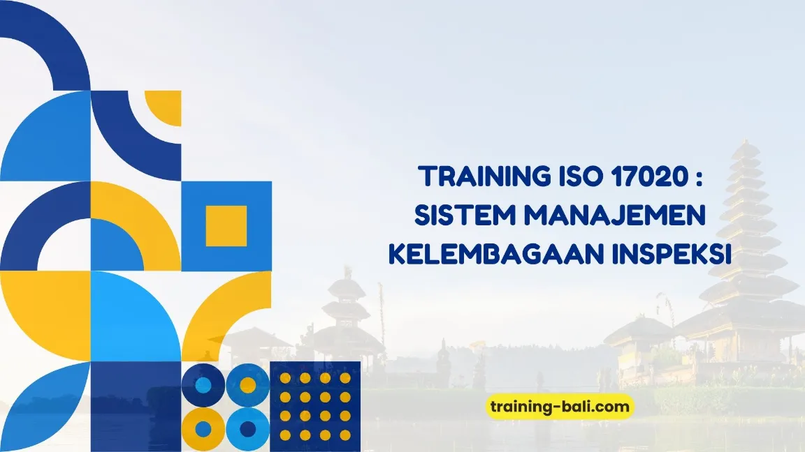 PELATIHAN ISO 17020 SISTEM MANAJEMEN KELEMBAGAAN INSPEKSI BALI