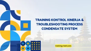 PELATIHAN TROUBLESHOOTING PROCESS CONDENSATE SYSTEM BALI