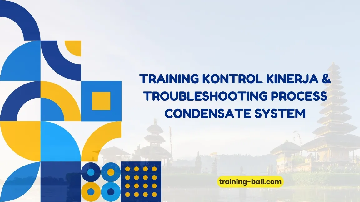 PELATIHAN TROUBLESHOOTING PROCESS CONDENSATE SYSTEM BALI