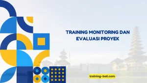 PELATIHAN MONITORING DAN EVALUASI PROYEK BALI
