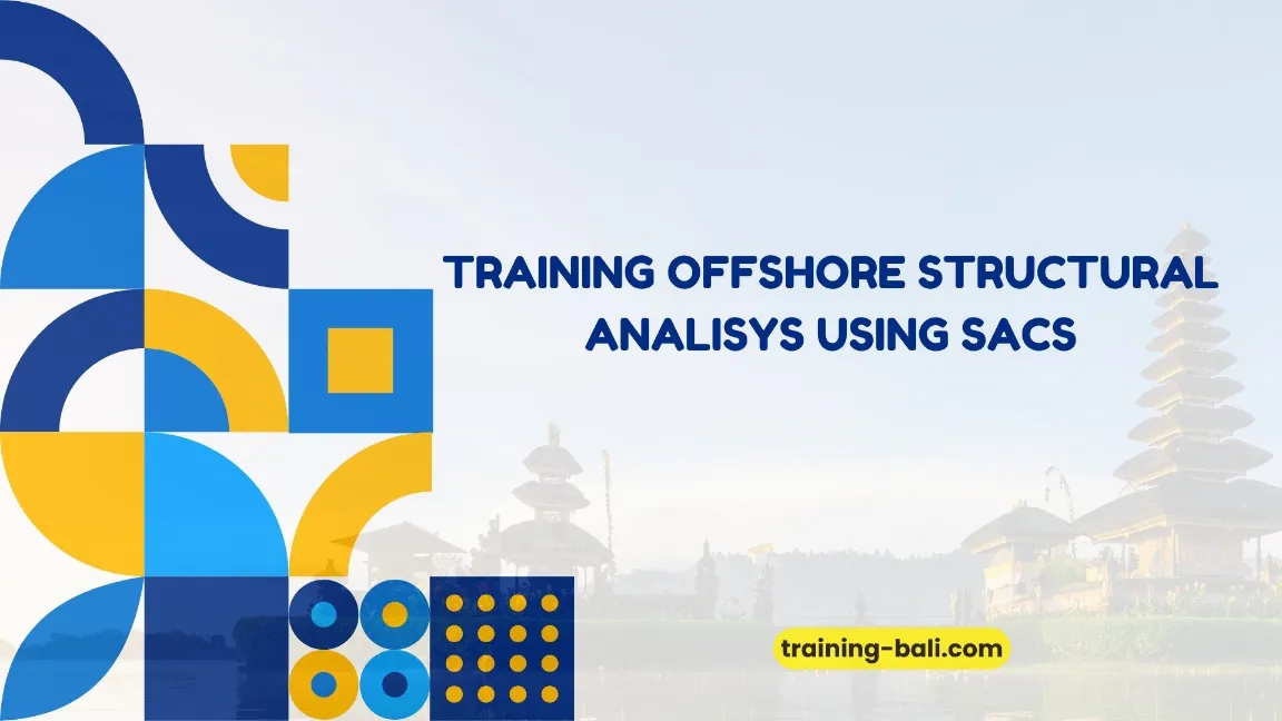 PELATIHAN OFFSHORE STRUCTURAL ANALYSIS SACS BALI