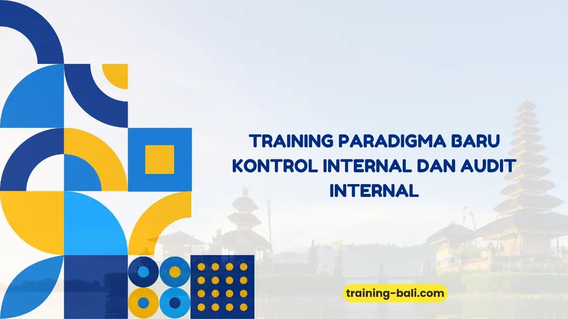 PELATIHAN PARADIGMA BARU KONTROL INTERNAL DAN AUDIT INTERNAL JAKARTA