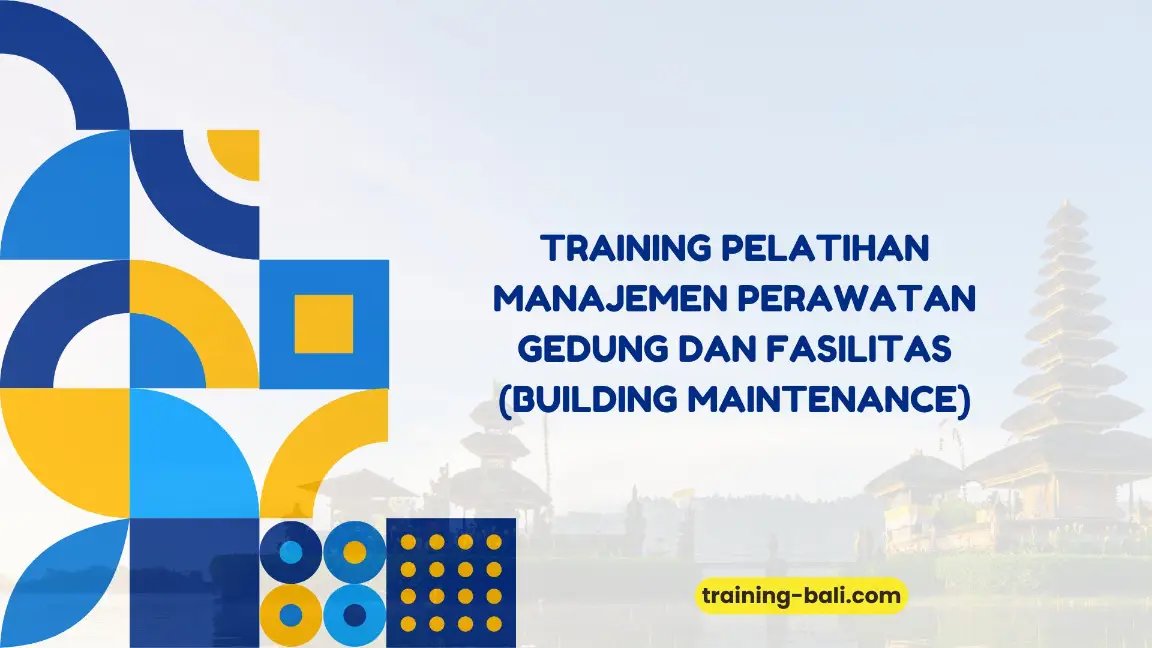 PELATIHAN MANAJEMEN PERAWATAN GEDUNG DAN FASILITAS BALI