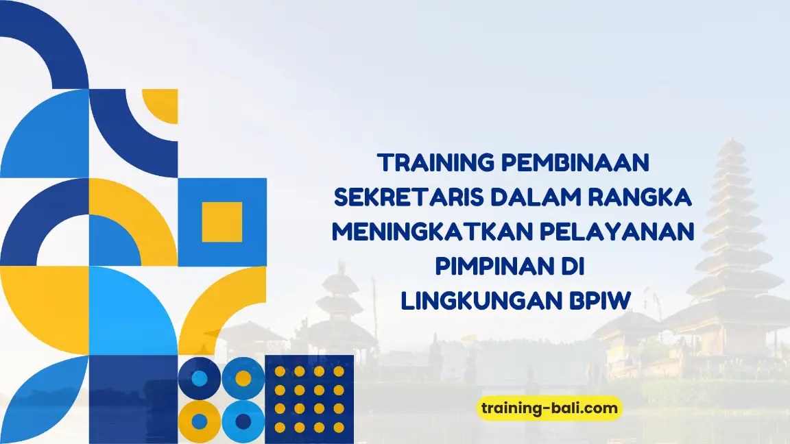 PELATIHAN PEMBINAAN SEKRETARIS UNTUK PENINGKATAN PELAYANAN PIMPINAN DI LINGKUNGAN BPIW BALI