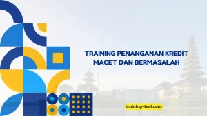 PELATIHAN PENANGANAN KREDIT MACET DAN BERMASALAH JAKARTA