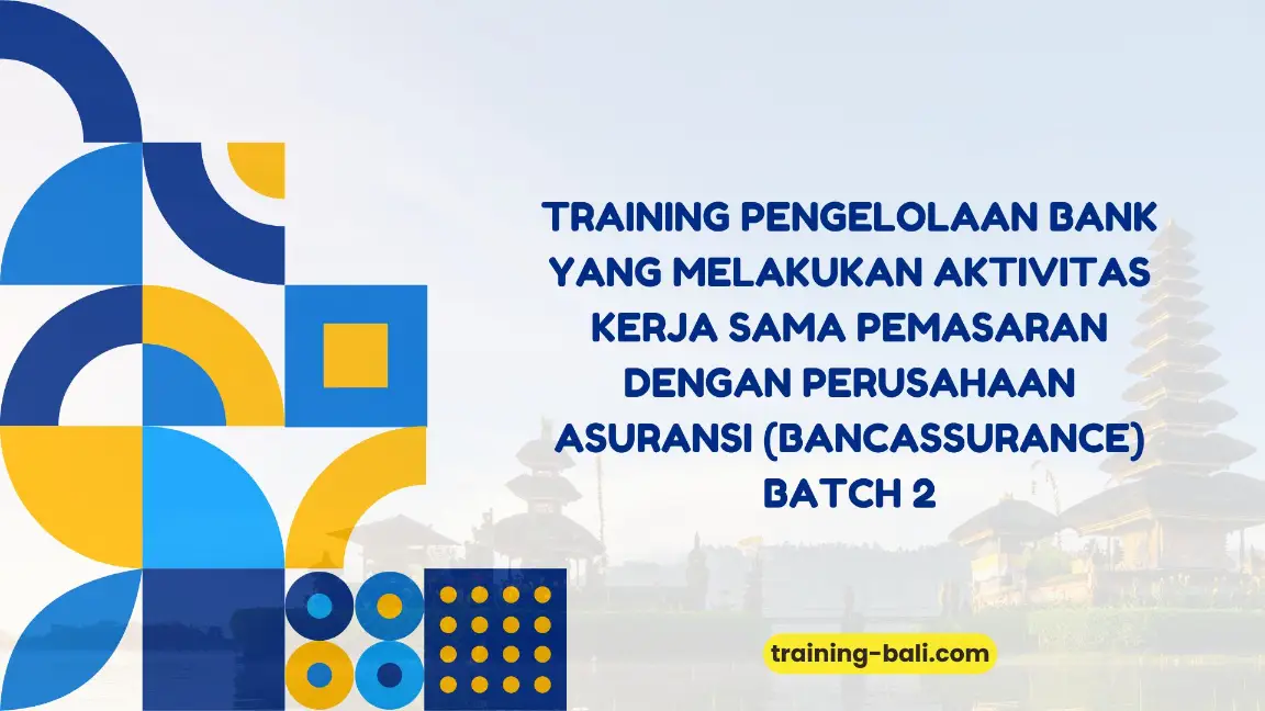 PELATIHAN PENGELOLAAN BANK YANG MELAKUKAN AKTIVITAS KERJA SAMA PEMASARAN DENGAN PERUSAHAAN ASURANSI (BANCASSURANCE) JAKARTA