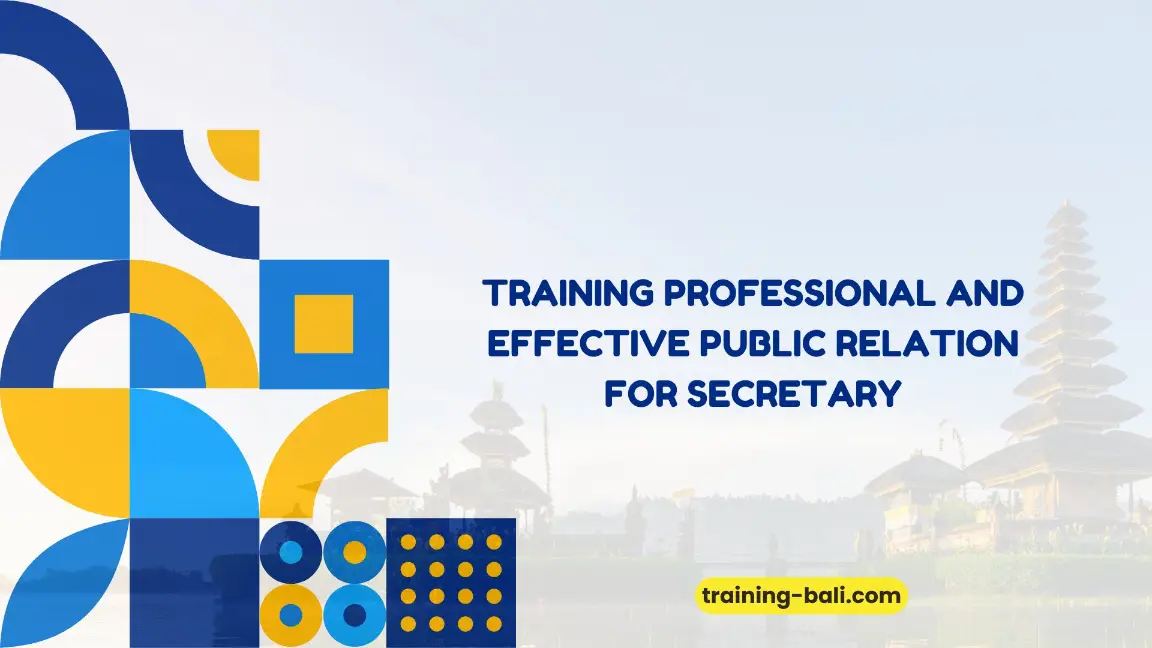 PELATIHAN PROFESSIONAL AND EFFECTIVE PUBLIC RELATION FOR SECRETARY BALI