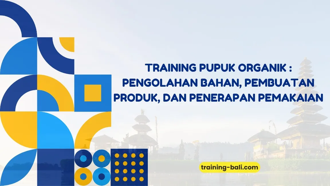 PELATIHAN PUPUK ORGANIK: PENGOLAHAN BAHAN, PEMBUATAN PRODUK, DAN PENERAPAN PEMAKAIAN BALI