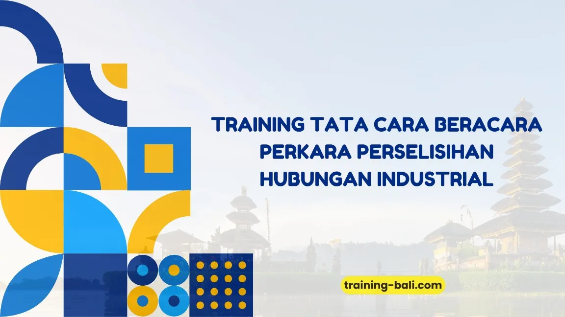 PELATIHAN TATA CARA BERACARA HUBUNGAN INDUSTRIAL BALI