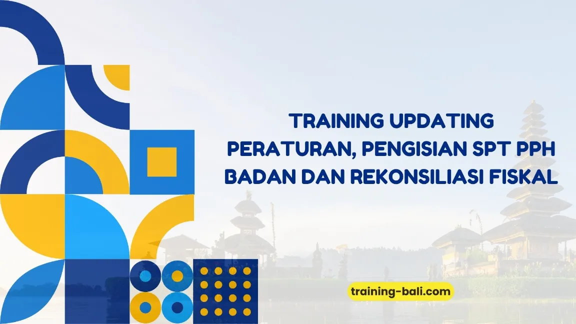PELATIHAN UPDATE PERATURAN PAJAK & REKONSILIASI FISKAL BALI