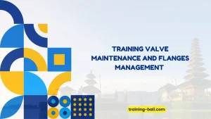 PELATIHAN VALVE MAINTENANCE FLANGES MANAGEMENT BALI