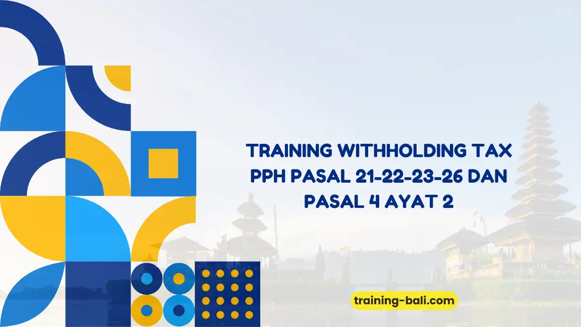 PELATIHAN WITHHOLDING TAX PPH PASAL 21, 22, 23, 26, DAN PASAL 4 AYAT (2) JAKARTA