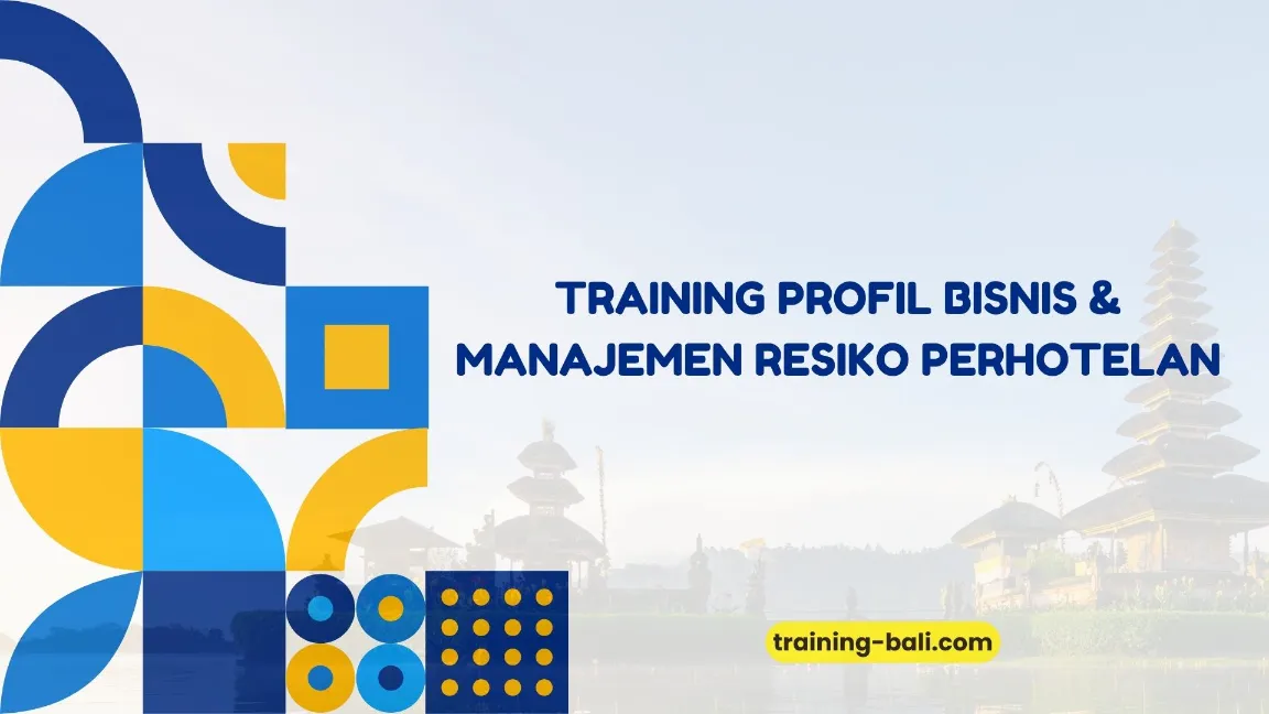 PELATIHAN ​PROFIL BISNIS & MANAJEMEN RISIKO PERHOTELAN BALI