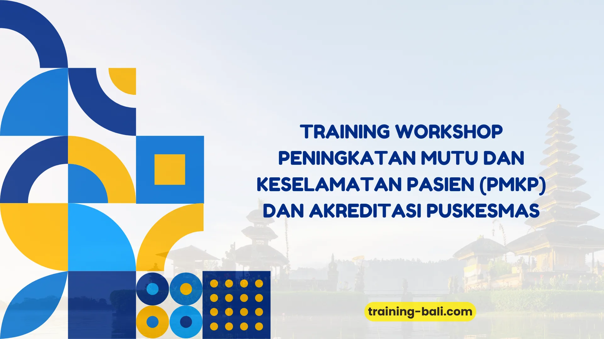 PELATIHAN WORKSHOP PENINGKATAN MUTU DAN KESELAMATAN PASIEN (PMKP) DAN AKREDITASI PUSKESMAS BALI