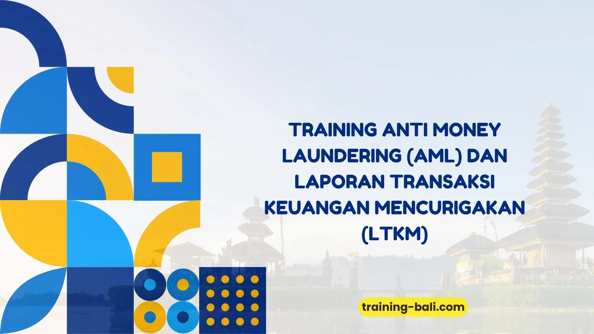PELATIHAN ANTI MONEY LAUNDERING (AML) DAN LAPORAN TRANSAKSI KEUANGAN MENCURIGAKAN (LTKM BALI