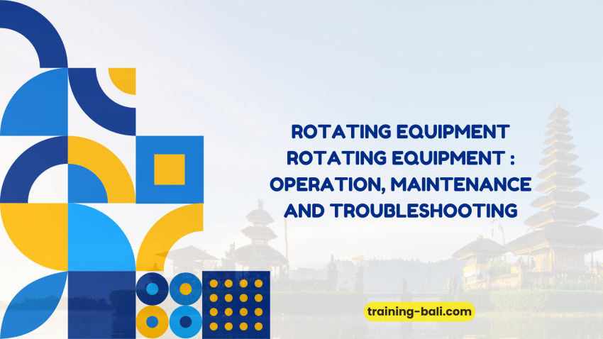 PELATIHAN TRAINING ROTATING EQUIPMENT: OPERATION, MAINTENANCE AND TROUBLESHOOTING BALI