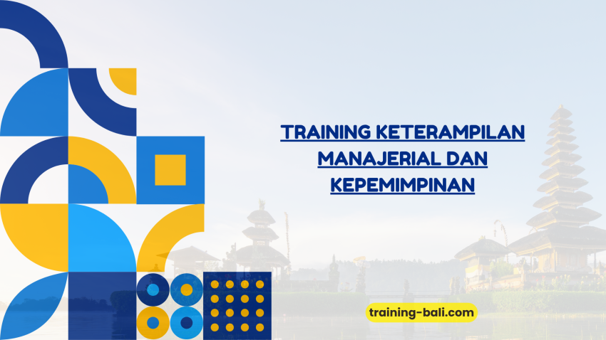 PELATIHAN TRAINING KETERAMPILAN MANAJERIAL DAN KEPEMIMPINAN BALI