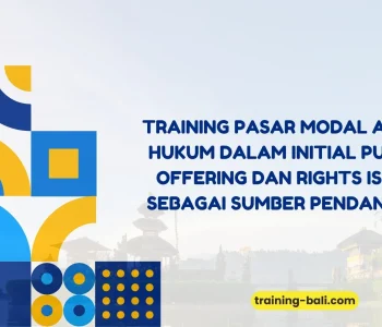 PELATIHAN PASAR MODAL ASPEK HUKUM DALAM INITIAL PUBLIC OFFERING DAN RIGHTS ISSUE SEBAGAI SUMBER PENDANAAN BALI