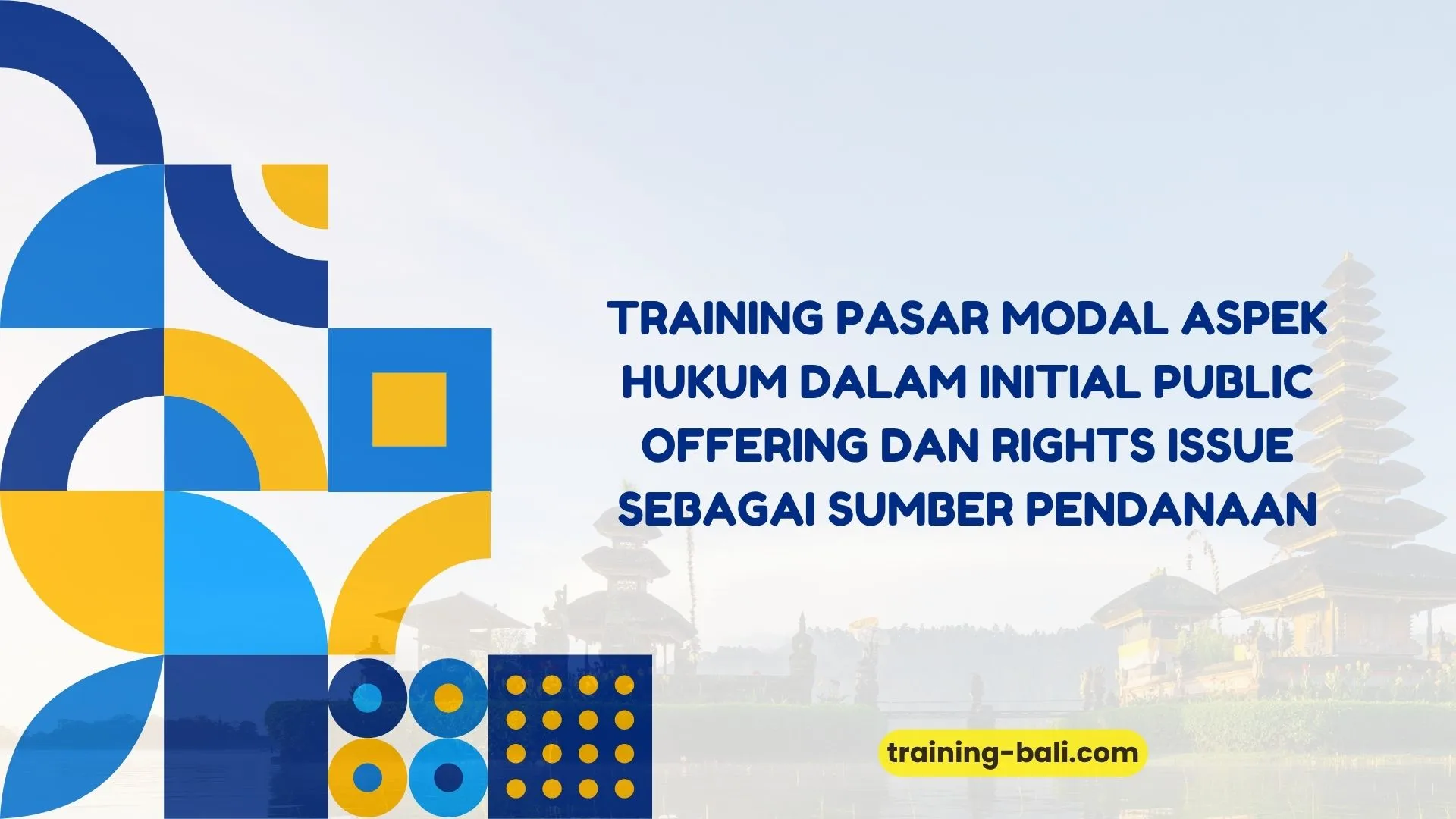 PELATIHAN PASAR MODAL ASPEK HUKUM DALAM INITIAL PUBLIC OFFERING DAN RIGHTS ISSUE SEBAGAI SUMBER PENDANAAN BALI