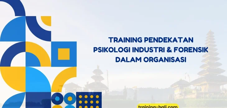 PELATIHAN PENDEKATAN PSIKOLOGI INDUSTRI & FORENSIK DALAM ORGANISAS BALI