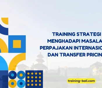 PELATIHAN STRATEGI MENGHADAPI MASALAH PERPAJAKAN INTERNASIONAL DAN TRANSFER PRICING BALI