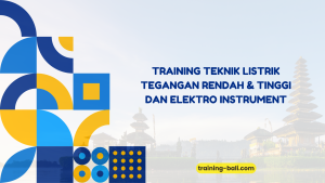 PELATIHAN TEKNIK LISTRIK TEGANGAN RENDAH & TINGGI DAN ELEKTRO INSTRUMENT BALI
