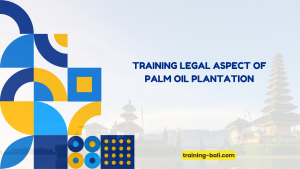 PELATIHAN LEGAL ASPECT OF PALM OIL PLANTATION BALI