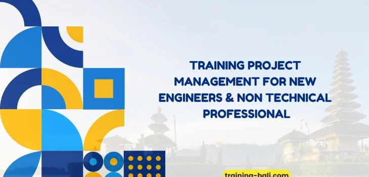 PELATIHAN PROJECT MANAGEMENT FOR NEW ENGINEERS & NON TECHNICAL PROFESSIONAL BALI