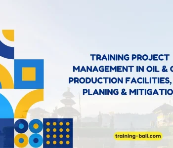 PELATIHAN PROJECT MANAGEMENT IN OIL & GAS PRODUCTION FACILITIES, RISK PLANING & MITIGATION BALI