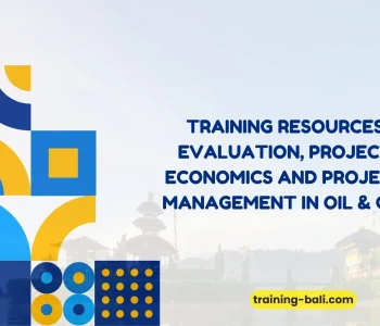 PELATIHAN RESOURCES EVALUATION, PROJECT ECONOMICS AND PROJECT MANAGEMENT IN OIL & GAS BALI