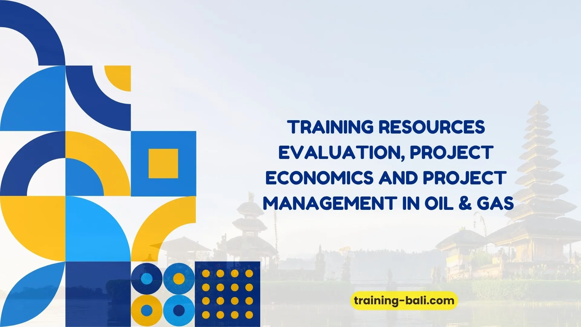 PELATIHAN RESOURCES EVALUATION, PROJECT ECONOMICS AND PROJECT
MANAGEMENT IN OIL & GAS BALI