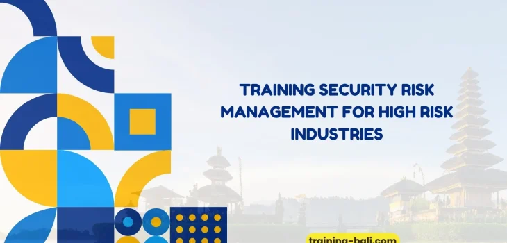 PELATIHAN SECURITY RISK MANAGEMENT FOR HIGH RISK INDUSTRIES BALI