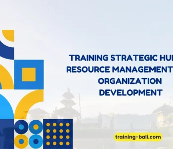 "PELATIHAN STRATEGIC HUMAN RESOURCE MANAGEMENT AND ORGANIZATION DEVELOPMENT BALI"