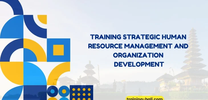 "PELATIHAN STRATEGIC HUMAN RESOURCE MANAGEMENT AND ORGANIZATION DEVELOPMENT BALI"