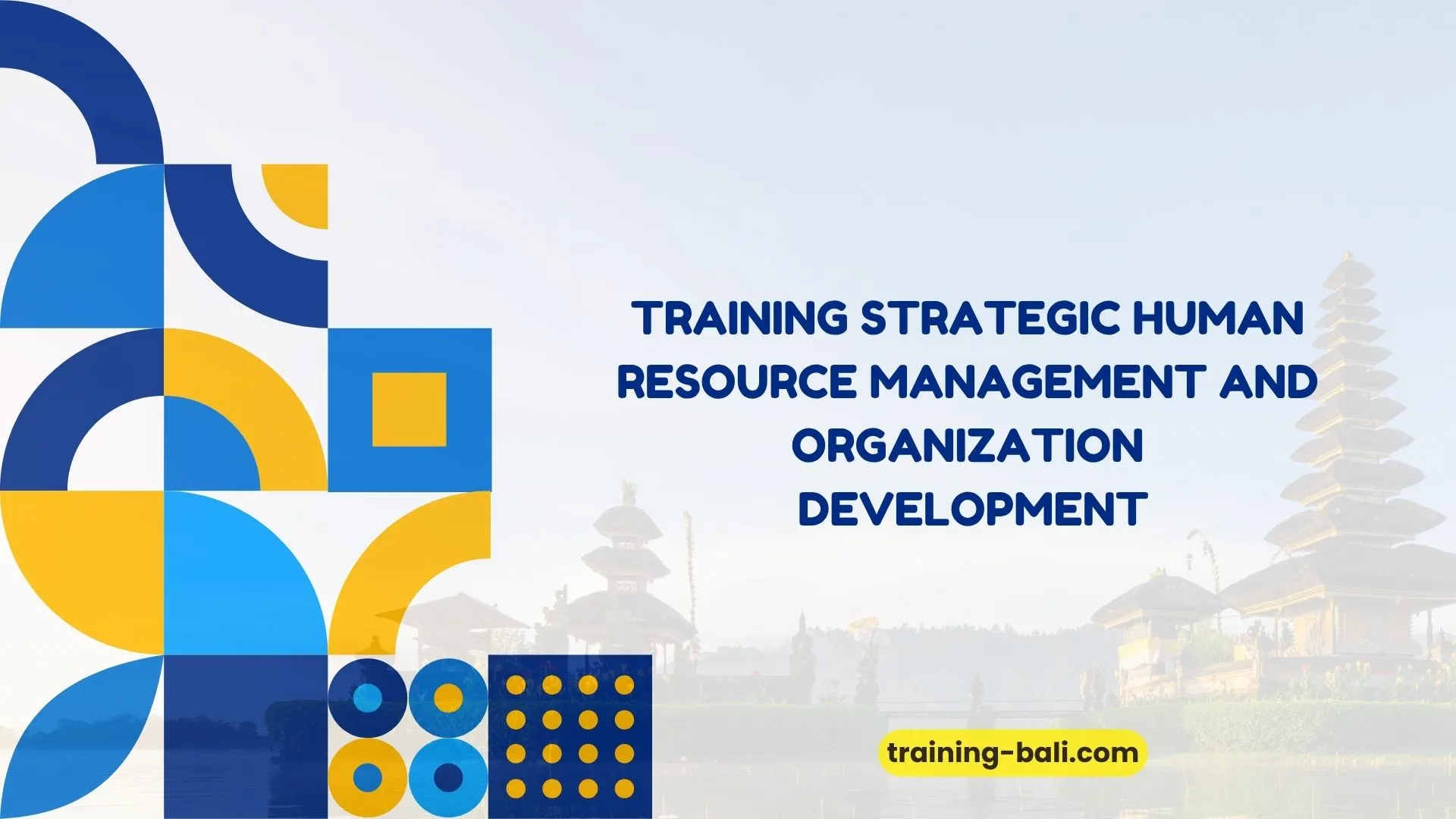 "PELATIHAN STRATEGIC HUMAN RESOURCE MANAGEMENT AND ORGANIZATION
DEVELOPMENT BALI"
