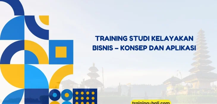PELATIHAN STUDI KELAYAKAN BISNIS – KONSEP DAN APLIKASI BALI