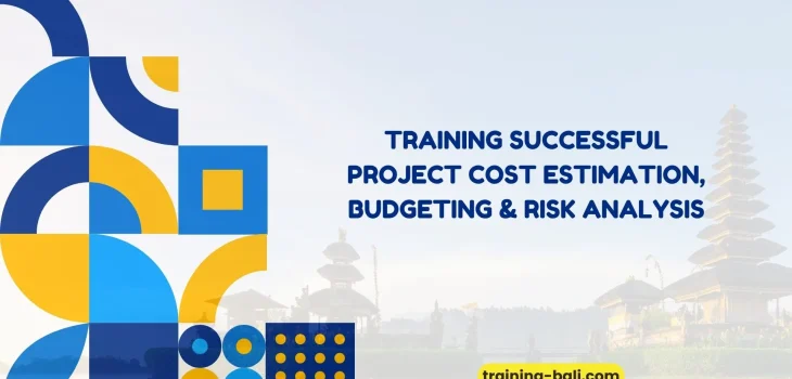PELATIHAN SUCCESSFUL PROJECT COST ESTIMATION, BUDGETING & RISK ANALYSIS BALI