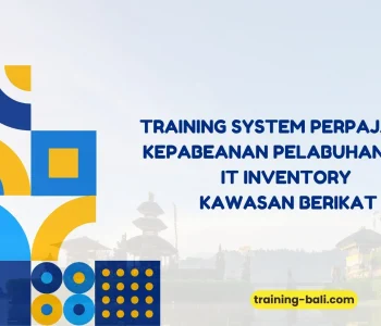 PELATIHAN SYSTEM PERPAJAKAN KEPABEANAN PELABUHAN DAN IT INVENTORY KAWASAN BERIKAT BALI