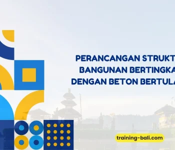 PELATIHAN PERANCANGAN STRUKTUR BANGUNAN BERTINGKAT DENGAN BETON BERTULANG BALI