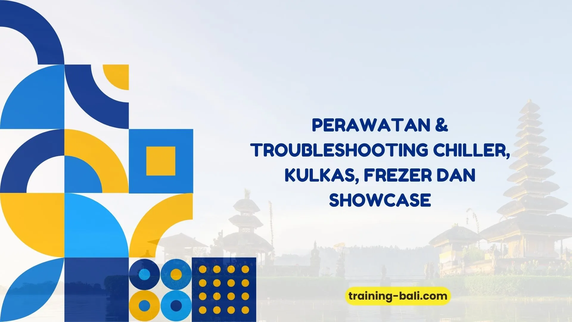 PELATIHAN PERAWATAN & TROUBLESHOOTING CHILLER, KULKAS, FREZER DAN SHOWCASE BALI