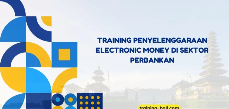 PELATIHAN PENYELENGGARAAN ELECTRONIC MONEY DI SEKTOR PERBANKAN BALI